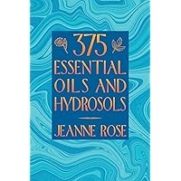 375 Essential Oils and Hydrosols 375 Essential Oils and Hydrosols Paperback