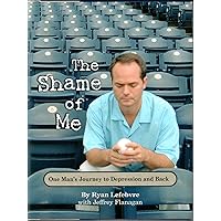 The Shame of Me, One Man's Journey to Depression and Back The Shame of Me, One Man's Journey to Depression and Back Hardcover