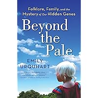 Beyond The Pale: Folklore, Family, and the Mystery of Our Hidden Genes Beyond The Pale: Folklore, Family, and the Mystery of Our Hidden Genes Kindle Paperback Hardcover