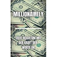 MILLIONAIRELY: ZIEHT REICHTUM MIT DER KRAFT DER WORTE AN (German Edition) MILLIONAIRELY: ZIEHT REICHTUM MIT DER KRAFT DER WORTE AN (German Edition) Kindle Paperback