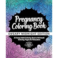 Pregnancy Coloring Book: Sweary Black Night Edition: A Funny Adult Coloring Book of 40 Insult Coloring Pages for Relaxation (Coloring Book Gift Ideas) Pregnancy Coloring Book: Sweary Black Night Edition: A Funny Adult Coloring Book of 40 Insult Coloring Pages for Relaxation (Coloring Book Gift Ideas) Paperback
