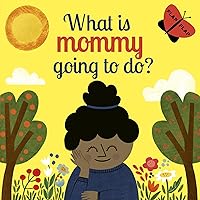 What is Mommy Going to Do? (Lift-the-Flap) What is Mommy Going to Do? (Lift-the-Flap) Board book