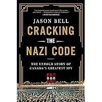 Cracking the Nazi Code: The Untold Story of Canada's Greatest Spy Cracking the Nazi Code: The Untold Story of Canada's Greatest Spy Hardcover Kindle Audible Audiobook Audio CD