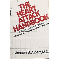 The heart attack handbook: A commonsense guide to treatment, recovery, and prevention The heart attack handbook: A commonsense guide to treatment, recovery, and prevention Hardcover