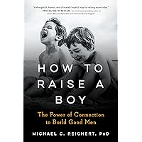 How To Raise A Boy: The Power of Connection to Build Good Men How To Raise A Boy: The Power of Connection to Build Good Men Paperback Kindle Audible Audiobook Hardcover Audio CD