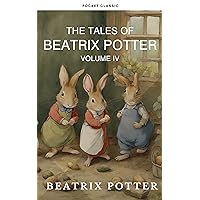 The Complete Beatrix Potter Collection vol 4 : Tales & Original Illustrations: Dive into the timeless world of Beatrix Potter The Complete Beatrix Potter Collection vol 4 : Tales & Original Illustrations: Dive into the timeless world of Beatrix Potter Kindle