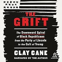 The Grift: The Downward Spiral of Black Republicans from the Party of Lincoln to the Cult of Trump The Grift: The Downward Spiral of Black Republicans from the Party of Lincoln to the Cult of Trump Audible Audiobook Hardcover Kindle Paperback