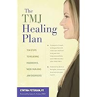 The TMJ Healing Plan: Ten Steps to Relieving Headaches, Neck Pain and Jaw Disorders (Positive Options for Health)
