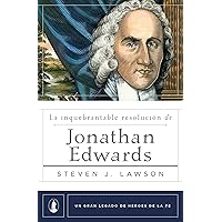 La inquebrantable resolución de Jonathan Edwards (Un gran legado de héroes de la fe) (Spanish Edition)