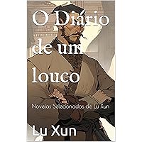 O Diário de um louco: Novelas Selecionadas de Lu Xun (Portuguese Edition) O Diário de um louco: Novelas Selecionadas de Lu Xun (Portuguese Edition) Kindle Paperback