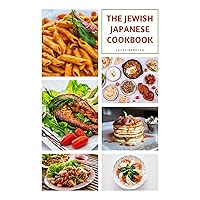The Jewish Japanese Cookbook: Exploring the Intersection of Two Culinary Traditions The Jewish Japanese Cookbook: Exploring the Intersection of Two Culinary Traditions Kindle Paperback