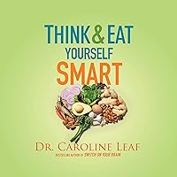 Think and Eat Yourself Smart: A Neuroscientific Approach to a Sharper Mind and Healthier Life Think and Eat Yourself Smart: A Neuroscientific Approach to a Sharper Mind and Healthier Life Audible Audiobook Hardcover Kindle Paperback MP3 CD