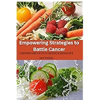 Empowering Strategies to Battle Cancer: A Comprehensive Guide to 10 Effective Approaches for optimizing role in cancer