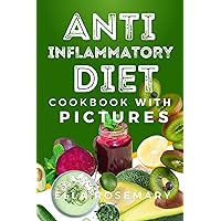 The Anti-Inflammatory Diet Cookbook with Pictures: How to Heal Your Body and Boost Your Immunity with Delicious Recipes The Anti-Inflammatory Diet Cookbook with Pictures: How to Heal Your Body and Boost Your Immunity with Delicious Recipes Kindle Paperback