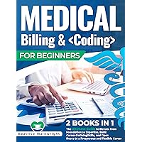 Medical Billing & Coding for Beginners: [2 books in 1] The Ultimate Guide to Elevate from Foundation to Expertise, Build Career-Defining Skills, and Open Doors to a Prosperous and Flexible Career Medical Billing & Coding for Beginners: [2 books in 1] The Ultimate Guide to Elevate from Foundation to Expertise, Build Career-Defining Skills, and Open Doors to a Prosperous and Flexible Career Kindle Paperback