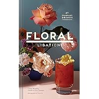 Floral Libations: 41 Fragrant Drinks + Ingredients (Flower Cocktails, Non-Alcoholic and Alcoholic Mixed Drinks and Mocktails Recipe Book) Floral Libations: 41 Fragrant Drinks + Ingredients (Flower Cocktails, Non-Alcoholic and Alcoholic Mixed Drinks and Mocktails Recipe Book) Hardcover Kindle