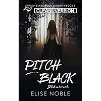 Pitch Black - Clean Version: A Romantic Thriller (Blackwood Security - Cleaned Up Book 1) Pitch Black - Clean Version: A Romantic Thriller (Blackwood Security - Cleaned Up Book 1) Kindle Paperback