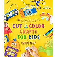 Cut & Color Crafts for Kids: 35 Super Cool Activities That Bring Recycled Materials to Life Cut & Color Crafts for Kids: 35 Super Cool Activities That Bring Recycled Materials to Life Paperback