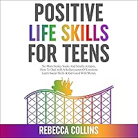 Positive Life Skills for Teens: No More Stinky Socks and Smelly Armpits, How to Deal with a Rollercoaster of Emotions, Learn Social Skills & Get Good with Money Positive Life Skills for Teens: No More Stinky Socks and Smelly Armpits, How to Deal with a Rollercoaster of Emotions, Learn Social Skills & Get Good with Money Audible Audiobook Kindle Hardcover Paperback