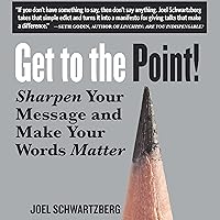 Get to the Point!: Sharpen Your Message and Make Your Words Matter Get to the Point!: Sharpen Your Message and Make Your Words Matter Audible Audiobook Kindle Paperback Audio CD