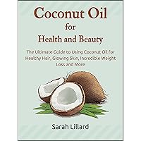Coconut Oil for Health and Beauty: The Ultimate Guide to Using Coconut Oil for Healthy Hair, Glowing Skin, Incredible Weight Loss and More (DIY and Hobbies) Coconut Oil for Health and Beauty: The Ultimate Guide to Using Coconut Oil for Healthy Hair, Glowing Skin, Incredible Weight Loss and More (DIY and Hobbies) Kindle Audible Audiobook Paperback