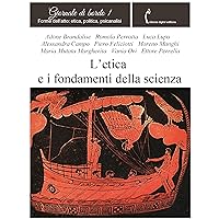 L'etica e i fondamenti della scienza (Giornale di bordo Vol. 1) (Italian Edition)