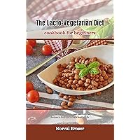 THE LACTO-VEGETARIAN DIET COOKBOOK FOR BEGINNERS: Delicious Dishes: Simple meal plan with Easy Recipes to Help you living a healthy Life (Great cookbook 22) THE LACTO-VEGETARIAN DIET COOKBOOK FOR BEGINNERS: Delicious Dishes: Simple meal plan with Easy Recipes to Help you living a healthy Life (Great cookbook 22) Kindle Paperback