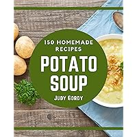 150 Homemade Potato Soup Recipes: Enjoy Everyday With Potato Soup Cookbook! 150 Homemade Potato Soup Recipes: Enjoy Everyday With Potato Soup Cookbook! Kindle Paperback