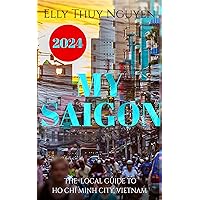 My Saigon: The Local Guide to Ho Chi Minh City, Vietnam My Saigon: The Local Guide to Ho Chi Minh City, Vietnam Kindle Paperback Audible Audiobook