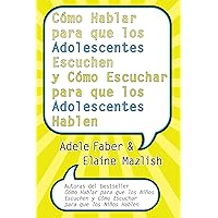 Como Hablar para que los Adolescentes Escuchen y Como Escuchar para que los Adol (Spanish Edition) Como Hablar para que los Adolescentes Escuchen y Como Escuchar para que los Adol (Spanish Edition) Paperback Kindle