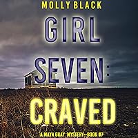 Girl Seven: Craved: A Maya Gray FBI Suspense Thriller, Book 7 Girl Seven: Craved: A Maya Gray FBI Suspense Thriller, Book 7 Audible Audiobook Kindle Paperback