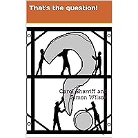 That's the question! How managers and facilitators can ask the best question at the best time That's the question! How managers and facilitators can ask the best question at the best time Kindle