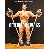 American Hunks: The Muscular Male Body in Popular Culture, 1860-1970 American Hunks: The Muscular Male Body in Popular Culture, 1860-1970 Paperback Kindle