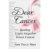 Dear Cancer: Beating Triple Negative Breast Cancer Dear Cancer: Beating Triple Negative Breast Cancer Kindle Paperback