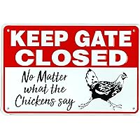 Keep Gate Closed No Matter What the Chickens Say, Funny Metal Coop Warning Sign, 8 x 12 Inch Rust Free Aluminum, Easy Mount on Fence or Gate