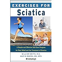 Exercises for Sciatica: A Simple and Effective Self-Care Program for Pain Relief and the Treatment of Sciatica Exercises for Sciatica: A Simple and Effective Self-Care Program for Pain Relief and the Treatment of Sciatica Paperback Kindle