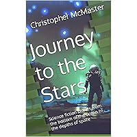 Journey to the Stars: Science fiction stories from the bottom of the ocean to the depths of space