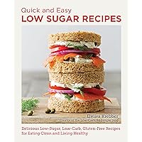 Quick and Easy Low Sugar Recipes: Delicious Low-Carb Recipes for Crushing Cravings and Eating Clean Quick and Easy Low Sugar Recipes: Delicious Low-Carb Recipes for Crushing Cravings and Eating Clean Paperback Kindle