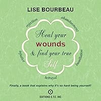 Heal Your Wounds and Find Your True Self: Finally a Book That Explains Why It's So Hard Being Yourself Heal Your Wounds and Find Your True Self: Finally a Book That Explains Why It's So Hard Being Yourself Audible Audiobook Paperback Kindle