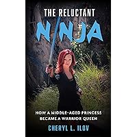The Reluctant Ninja: How a Middle-Aged Princess Became a Warrior Queen The Reluctant Ninja: How a Middle-Aged Princess Became a Warrior Queen Kindle Paperback