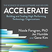 Accelerate: Building and Scaling High Performing Technology Organizations Accelerate: Building and Scaling High Performing Technology Organizations Audible Audiobook Paperback Kindle