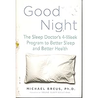 Good Night: The Sleep Doctor's 4-Week Program to Better Sleep and Better Health Good Night: The Sleep Doctor's 4-Week Program to Better Sleep and Better Health Hardcover Paperback