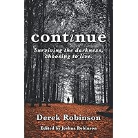 continue: Surviving the darkness, choosing to live. continue: Surviving the darkness, choosing to live. Paperback Kindle