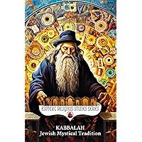 Kabbalah: Jewish Mystical Tradition: The Tree of Life with Sephiroth, Tzimtzum, & Four Worlds and Their Connections to Kabbalistic Astrology, Angels ... Mysticism (Esoteric Religious Studies)