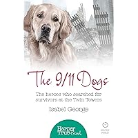 The 9/11 Dogs: The heroes who searched for survivors at Ground Zero (HarperTrue Friend – A Short Read) The 9/11 Dogs: The heroes who searched for survivors at Ground Zero (HarperTrue Friend – A Short Read) Kindle Paperback