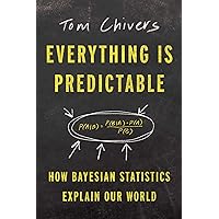 Everything Is Predictable: How Bayesian Statistics Explain Our World Everything Is Predictable: How Bayesian Statistics Explain Our World Hardcover Kindle Audible Audiobook Audio CD