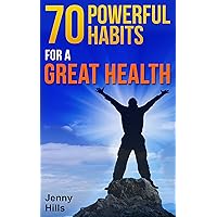 70 Powerful Habits For A Great Health: Simple Yet Powerful Life Changes For a Healthier, Happier and Slimmer You! 70 Powerful Habits For A Great Health: Simple Yet Powerful Life Changes For a Healthier, Happier and Slimmer You! Kindle