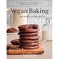Vegan Baking Made Simple: The Ultimate Resource for Indulgent Cakes, Cookies, Cheesecakes & More Vegan Baking Made Simple: The Ultimate Resource for Indulgent Cakes, Cookies, Cheesecakes & More Paperback Kindle