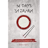 14 Days in Japan: A First-Timer’s Ultimate Japan Travel Guide Including Tours, Food, Japanese Culture and History 14 Days in Japan: A First-Timer’s Ultimate Japan Travel Guide Including Tours, Food, Japanese Culture and History Paperback Kindle