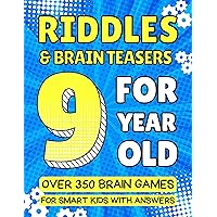 Riddles and Brain Teasers For 9 Year Old : Over 350 Brain Games for Smart Kids with Answers: Birthday / Christmas Gifts for Boys and Girls Age Nine ( Fun Activity Book ) Riddles and Brain Teasers For 9 Year Old : Over 350 Brain Games for Smart Kids with Answers: Birthday / Christmas Gifts for Boys and Girls Age Nine ( Fun Activity Book ) Kindle Paperback
